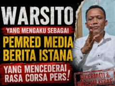 Mengaku Pemred Berita Istana, Warsito Dinilai Keliru Memahami Aturan Pers dan Langgar Etika, Sejumlah Insan Media Siap Tempuh Jalur Hukum