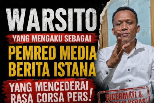 Mengaku Pemred Berita Istana, Warsito Dinilai Keliru Memahami Aturan Pers dan Langgar Etika, Sejumlah Insan Media Siap Tempuh Jalur Hukum