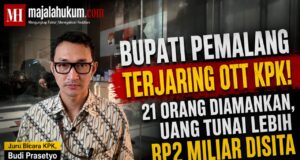 Bupati Pemalang Terjaring OTT KPK, 21 Orang Diamankan dan Uang Tunai Lebih Rp2 Miliar Disita