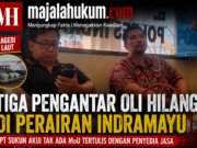 Tiga Pengantar Oli Hilang di Perairan Indramayu, PT Sukun Akui Tak Ada MoU Tertulis dengan Penyedia Jasa